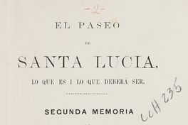 El paseo de Santa Lucía: lo que es i lo que debería ser: segunda memoria de los trabajos ejecutados desde el 10 de septiembre de 1872 al 15 de marzo del presente año