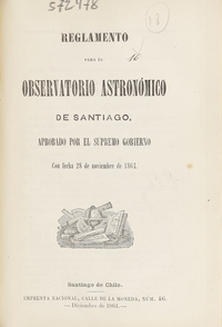 Reglamento para el Observatorio Astronómico de Santiago, aprobado por el Supremo Gobierno con fecha 28 de noviembre de 1864.