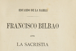 Francisco Bilbao ante la sacristía: refutación de un folleto