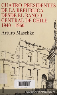 Cuatro presidentes de la República desde el Banco Central de Chile: 1940-1960.