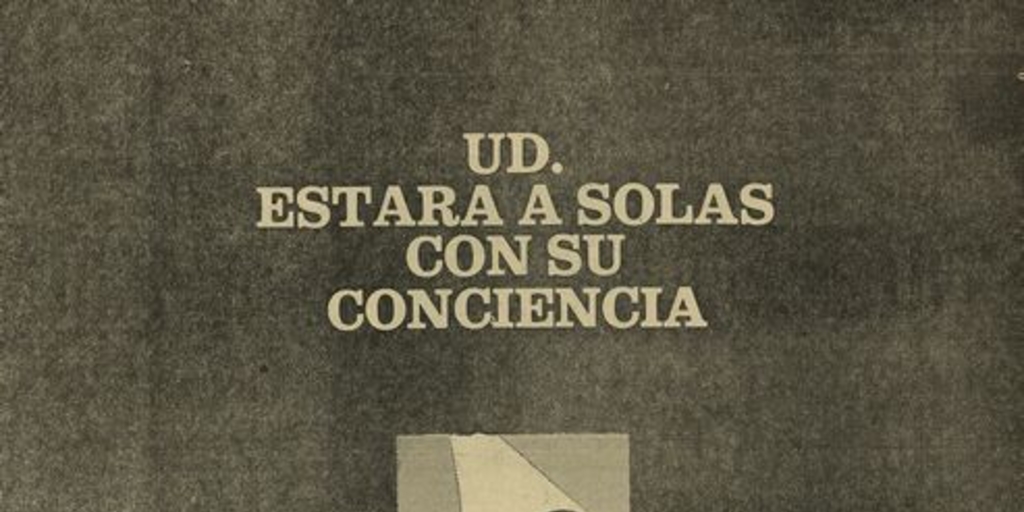 "Usted estará a solas con su conciencia". Propaganda política.