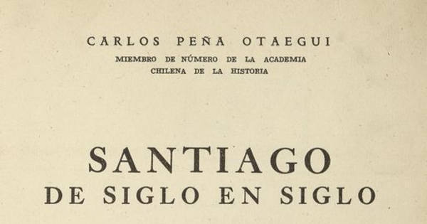 Santiago de siglo en siglo: comentario histórico e iconográfico de su formación y evolución en los cuatro siglos de su existencia.