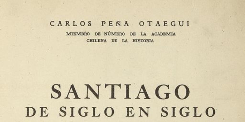 Santiago de siglo en siglo: comentario histórico e iconográfico de su formación y evolución en los cuatro siglos de su existencia.