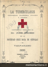 La tuberculosis: enfermedad trasmisible, evitable y curable. Conferencia leída en la Sociedad Cruz Roja de señoras de Valparaíso