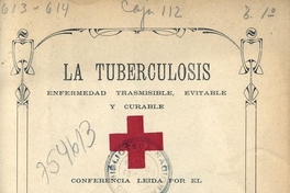 La tuberculosis: enfermedad trasmisible, evitable y curable. Conferencia leída en la Sociedad Cruz Roja de señoras de Valparaíso