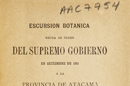 Excursión botánica hecha de orden del Supremo Gobierno en septiembre de 1885 a la Provincia de Atacama