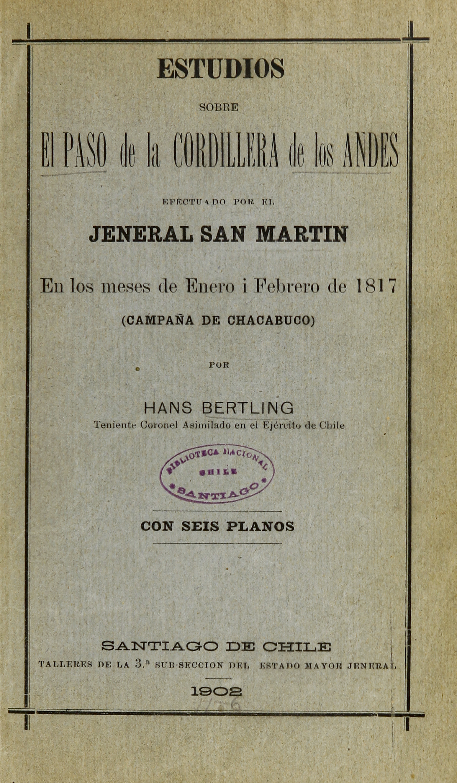 Estudios sobre el paso de la Cordillera de los Andes efectuado por el jeneral San Martín en los meses de enero i febrero de 1817. (Campaña de Chacabuco)