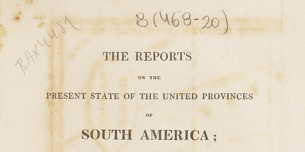 The reports on the present state of the united provinces of SouthAmerica