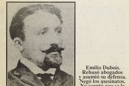 Pie de foto: "Emilio Dubois. Rehusó abogados y asumió su defensa. Negó los asesinatos. No aceptó que se le vendara la vista en el fusilamiento".