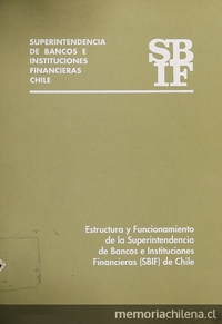  Estructura y funcionamiento de la Superintendencia de Bancos e Instituciones Financieras (SBIF) de Chile