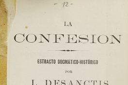  La confesión. Estracto dogmatico-histórico. Traducido de la XIXa edicion Italiana por el ex Padre Isidoro, capuchino Zacarias Angeli