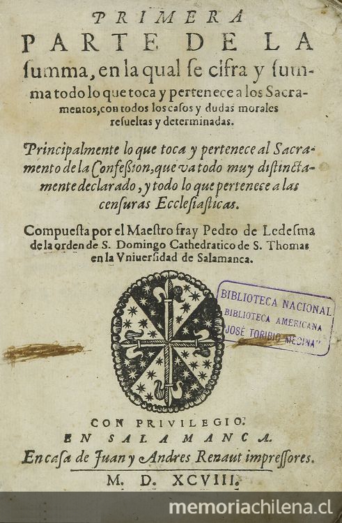 Primera parte de la Summa, en la qual se cifra y summa todo lo que toca y pertenece a los sacramentos, con todos los casos y dudas morales resueltas y determinadas: principalmente lo que toca y pertenece al sacramento de la confesion, que va todo muy distinctamente declarado, y todo lo que pertenece a las censuras ecclesiasticas: Volumen I