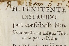 El penitente instruido: para confessarsse bien / compuesto en legua toscana por el Padre Pablo Seneri de la Compania de Iesus, y traducido en castellano por un religioso de la misma compania [sic].