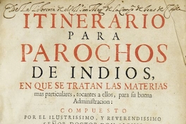 Itinerario para parochos de indios, en que se tratan las materias mas particulares, tocantes a ellos, para su buena administración. Nueva ed. purgada de muchos yerros. León de Francia: A costa de Joan-Ant. Hugueten, y Cia.,