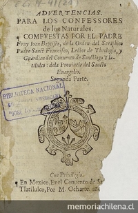 Advertencias para los confessores de los naturales compuestas por el padre fray Ioan Baptista, de la orden del Seraphico padre Sanct Francisco, lector de theologia, y guardian del Convento de Sanctiago Tlatilulco: de la provincia del Sancto Evangelio: Volumen II.