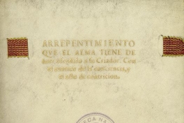 Arrepentimiento que tiene el alma de aver ofendido a su criador: Con el examen de la conciencia, y el acto de contrición.