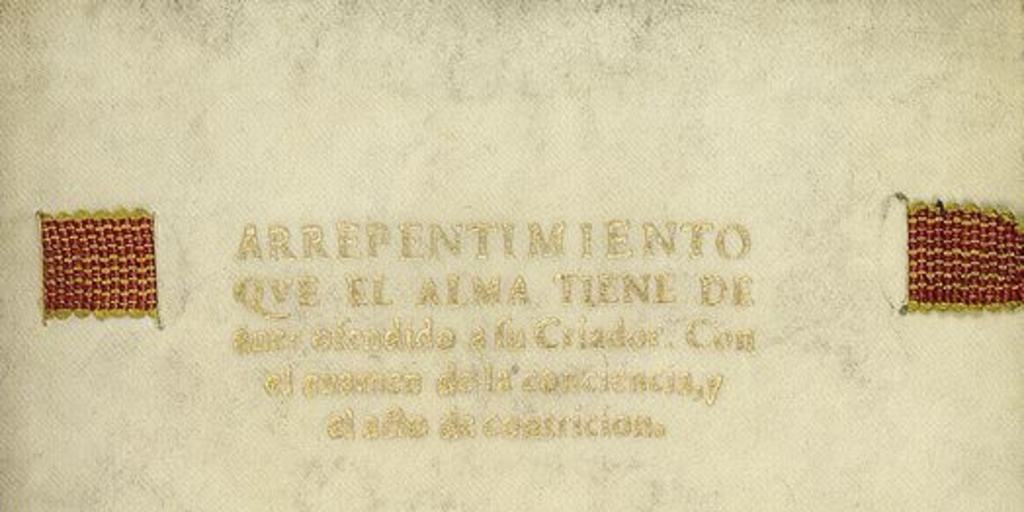 Arrepentimiento que tiene el alma de aver ofendido a su criador: Con el examen de la conciencia, y el acto de contrición.