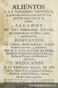 Alientos a la verdadera confianza, y poderosos motivos para moverse â la perfecta contricion de las culpas. Sacados de los soberanos Titulos, que resplandecen en Dios para perdonarnos dispuestos en varias meditaciones.