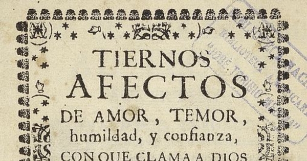 Tiernos afectos de amor, temor, humildad y confianza, con que clama a Dios en dulces soliloquios una alma, que arrepentida llora y ansiosa suspira por su verdadero bien: acto de contricion dispuestos en dezimas.: