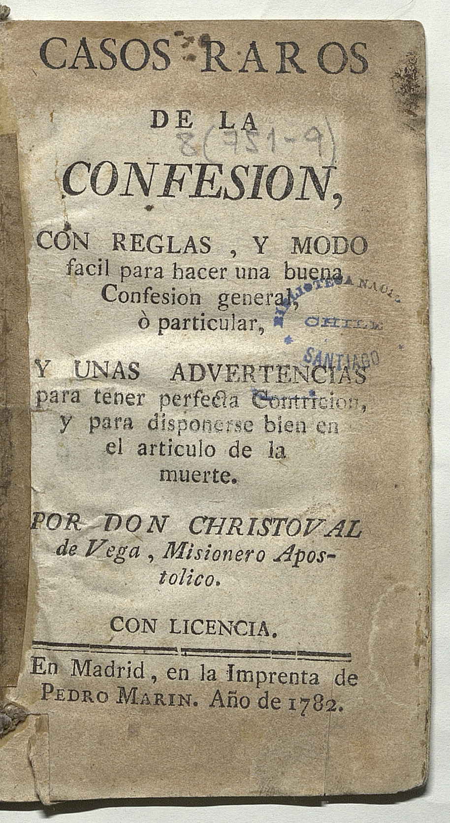 Casos raros de la confesion, con reglas, y modo facil para hacer una buena confesion general, o particular, y unas advertencias para tener perfecta contricion, y para disponerse bien en el articulo de la muerte.