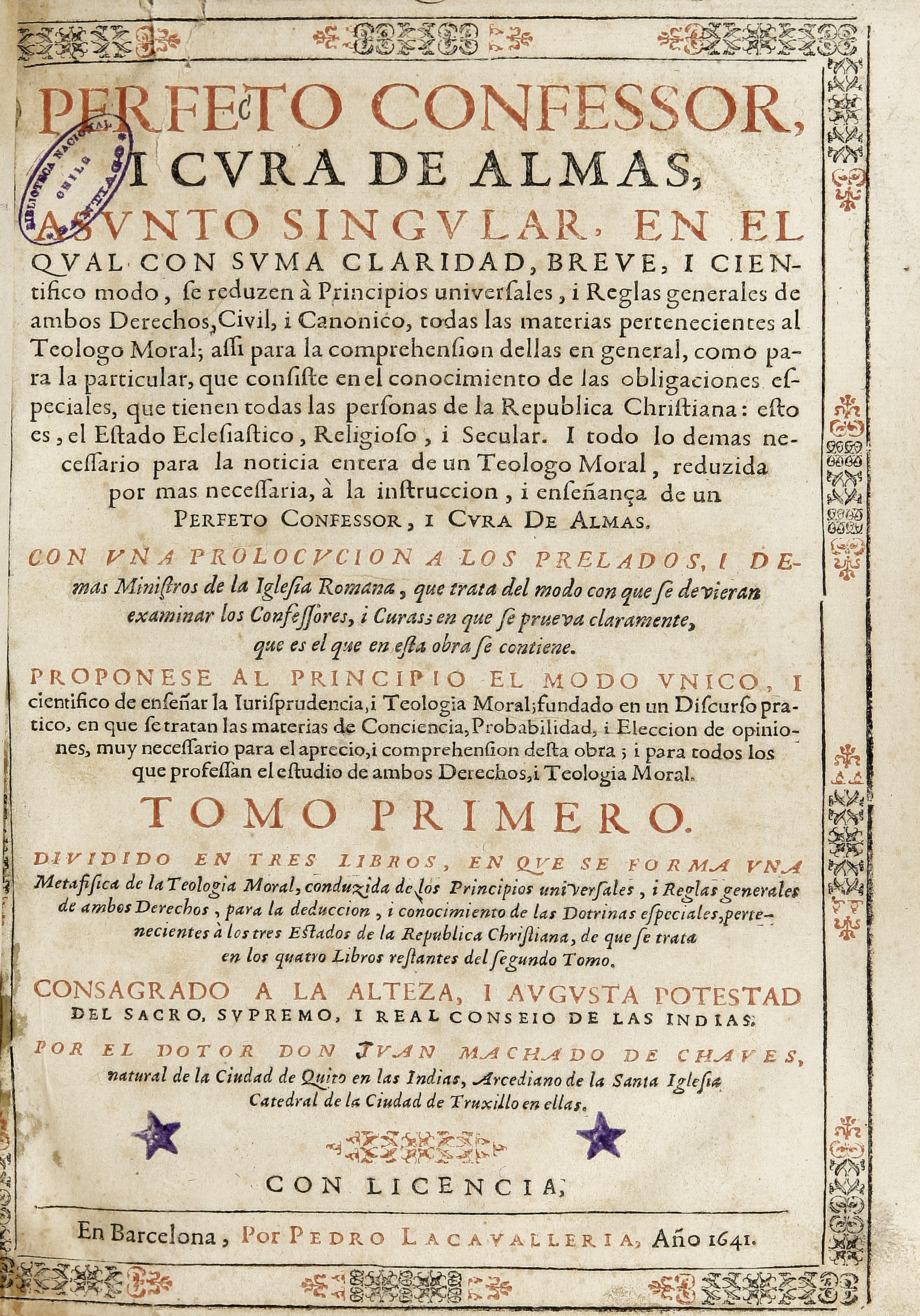 Perfeto confessor, i cura de almas, asunto singular, en el qual con suma claridad, breve i cientifico modo se reduzen a principios universales i reglas generales de ambos derechos, civil i canonico todas las materias pertenecientes al teólogo moral... con una prolocucion a los prelados i demas Ministros de la Iglesia Romana...: Volumen I.