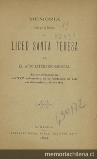 Memoria leída por la directora del Liceo de Santa Teresa en el acto literario musical en conmemoración del XXX aniversario de la fundación de este establecimiento el año 1864. Santiago: Imprenta Mejía, 1894, 43 p.