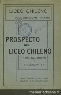 Liceo Chileno. Prospecto del Liceo Chileno para señoritas y Kindergarten. Santiago: Escuela Tip. de La Gratitud Nacional, [19--], 6 p.
