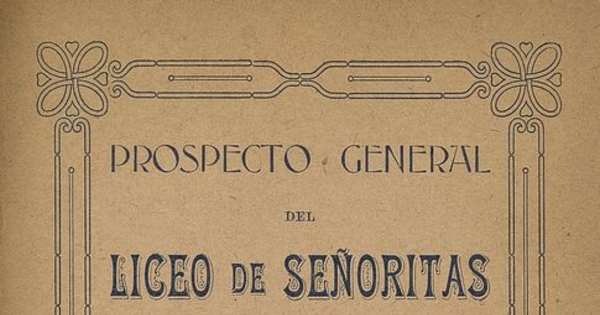 Liceo de Señoritas "Santiago". Prospecto general del Liceo de Señoritas "Santiago": Nataniel 1339. Santiago: Impr. y Encuadernación Chile, 1913, 10 p.