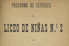 Programa de estudios del Liceo de Niñas N°2 de Santiago. Santiago: Imprenta, Litografía i Encuadernación Barcelona, 1903.