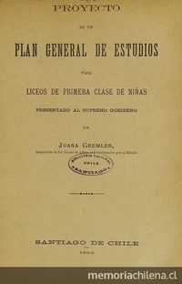 Proyecto de un plan general de estudios para liceos de primera clase de niñas.  Santiago: Impr. Nacional, 1893, 91 p