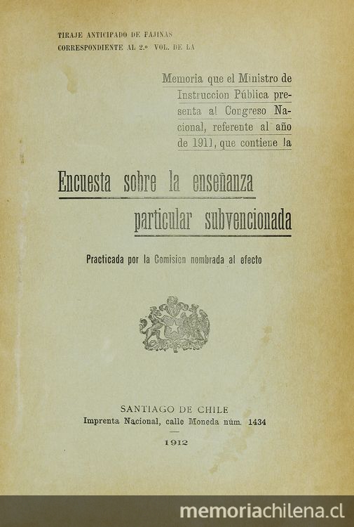 Encuesta sobre la enseñanza particular subvencionada: memoria que el Ministro de Instrucción Pública presenta al Congreso Nacional referente al año de 1911. Santiago: Imp. Nacional, 1912, 143 p.