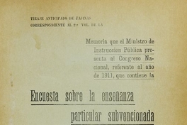 Encuesta sobre la enseñanza particular subvencionada: memoria que el Ministro de Instrucción Pública presenta al Congreso Nacional referente al año de 1911. Santiago: Imp. Nacional, 1912, 143 p.