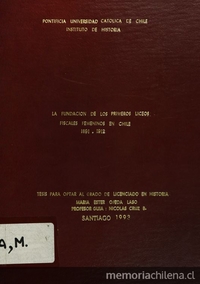 La fundación de los primeros liceos femeninos en Chile (1891-1912), Tesis para optar al grado de Licenciada en Historia, Pontificia Universidad Católica de Chile, Santiago, 1993, 177 páginas.