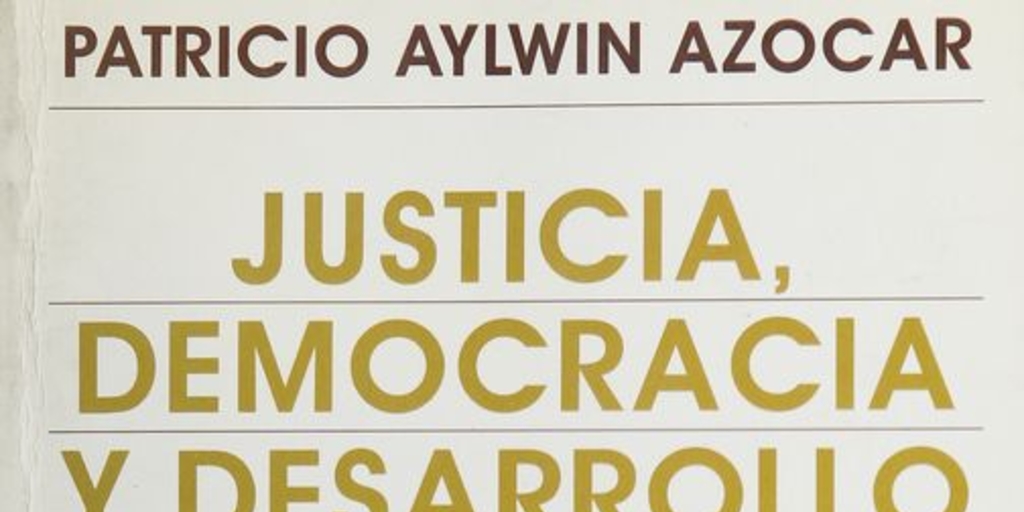 Justicia democracia y desarrollo: Conferencias y discursos, 1994-1995. I edición. Santiago de Chile: Editorial Andrés Bello, 1996, 285p.