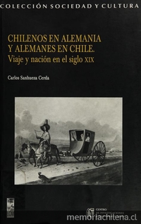 Chilenos en Alemania y alemanes en Chile: viajes y nación en el siglo XIX. Santiago de Chile: DIBAM y Centro de Investigaciones Barros Arana; LOM Ediciones, 2006. 269 p.