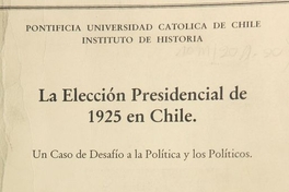 La elección presidencial de 1925 en Chile: un caso de desafío a la política y los políticos. Tesis de Licenciatura en Historia, Pontificia Universidad Católica de Chile, Santiago, 1994. 214 h