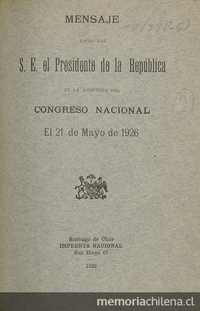  Mensaje leído por S. E. el Presidente de la República en la apertura del Congreso Nacional el 21 de mayo de 1926. Santiago: Imprenta Nacional, 1926. 23 p.