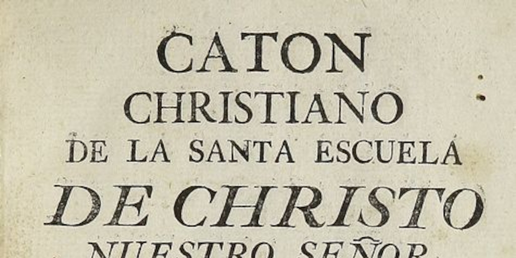 Caton christiano de la Santa Escuela de Christo Nuestro Señor. México: En la Oficina del Br. D. Joseph Fernandez Jauregui, 1795.
