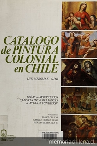 Catalogo de pintura colonial en Chile: obras en monasterios de religiosas de antigua fundación. Consultores: Isabel Cruz O., Gabriel Guarda, Hernán Rodríguez V. Santiago: Univ. Católica de Chile, 1987.