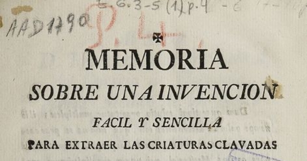 Memoria sobre una invencion fácil y sencilla para extraer las criaturas clavadas en el paso sin riesgo de su vida, ni ofensa de la madre, y para extraer la cabeza que ha quedado en el útero separada del cuerpo /por el Dr. D. Narciso Esparragosa y Gallardo. Nueva Guatemala: por D. Ignacio Beteta, 1798.