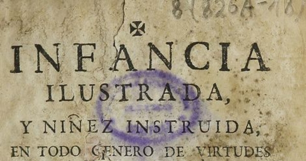 Infancia ilustrada, y niñez instruida en todo genero de virtudes christianas, morales, y politicas que conducen a la santa educacion, y buena crianza de los niños /por el doctor don Juan Elias Gomez de Teran. 3ra. impression, Madrid: Joseph Rodriguez de Escobar, 1729