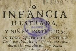 Infancia ilustrada, y niñez instruida en todo genero de virtudes christianas, morales, y politicas que conducen a la santa educacion, y buena crianza de los niños /por el doctor don Juan Elias Gomez de Teran. 3ra. impression, Madrid: Joseph Rodriguez de Escobar, 1729