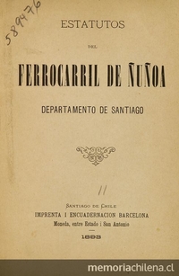 Ferrocarril de Ñuñoa. Estatutos del Ferrocarril de Ñuñoa: departamento de Santiago. Santiago: Imp. Barcelona, 1893