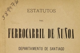 Ferrocarril de Ñuñoa. Estatutos del Ferrocarril de Ñuñoa: departamento de Santiago. Santiago: Imp. Barcelona, 1893