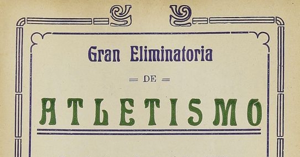 Gran eliminatoria de Atletismo: Organizada por la Asociación Atlética de Santiago, en el Estadio de los Leones... Santiago: Imprenta y Enc. Bellavista, 1926