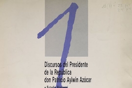 Discurso del Presidente de la República don Patricio Aylwin Azócar: Estadio Nacional: 12 de marzo de 1990. Santiago: Secretaría de Comunicación y Cultura, 1990