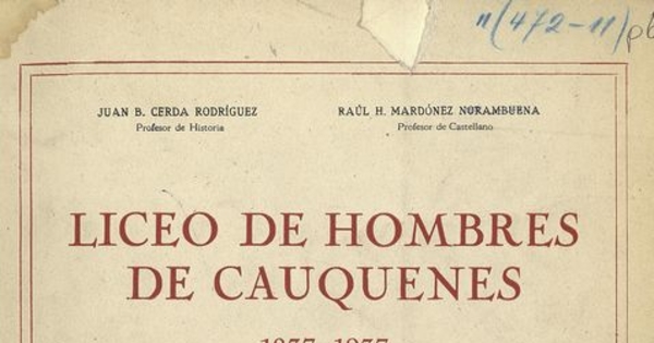 Liceo de Hombres de Cauquenes: 1837-1937. Reseña Histórica del Colegio desde su fundación hasta hoy: Como un homenaje a la celebración de su primer centenario: 22 de Agosto de 1937. Santiago: Ed. Nascimento, 1937. 80 p.