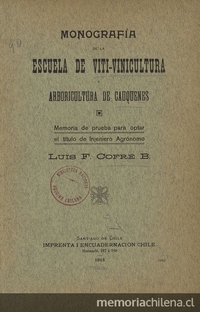 Monografía de la Escuela de Viti-vinicultura y Arboricultura de Cauquenes. Santiago: Impr. i Encuadernación Chile, 1913. 85 p.