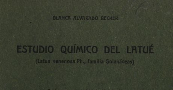 Estudio químico del Latué: latua venenosa ph. (familia solanáceas). Santiago: Impr. Universitaria, 1918