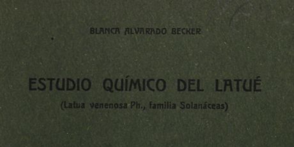 Estudio químico del Latué: latua venenosa ph. (familia solanáceas). Santiago: Impr. Universitaria, 1918